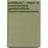 Postsäkular? - Religion im Zusammenhang gesellschaftlicher Transformationsprozesse door Onbekend