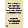 Proceedings Of The Ohio State Pharmaceutical Association (Volume 6); Annual Meeting door Ohio State Pharmaceutical Association