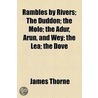 Rambles By Rivers; The Duddon; The Mole; The Adur, Arun, And Wey; The Lea; The Dove door James Thorne