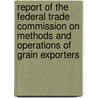 Report Of The Federal Trade Commission On Methods And Operations Of Grain Exporters by Unknown