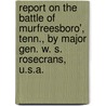 Report On The Battle Of Murfreesboro', Tenn., By Major Gen. W. S. Rosecrans, U.S.A. by United States. Army. Dept. of the Cumber