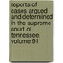 Reports Of Cases Argued And Determined In The Supreme Court Of Tennessee, Volume 91