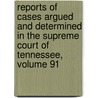 Reports Of Cases Argued And Determined In The Supreme Court Of Tennessee, Volume 91 door Court Tennessee. Supr
