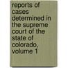 Reports Of Cases Determined In The Supreme Court Of The State Of Colorado, Volume 1 door Court Colorado. Supre