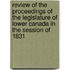 Review Of The Proceedings Of The Legislature Of Lower Canada In The Session Of 1831