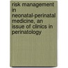 Risk Management in Neonatal-Perinatal Medicine, an Issue of Clinics in Perinatology door Marcus Hermansen