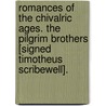 Romances Of The Chivalric Ages. The Pilgrim Brothers [Signed Timotheus Scribewell]. door H. Cope