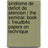 Sindrome de Deficit de Atencion / The Seminar. Book I. Freudb4s Papers on Technique by Estrella Joselevich