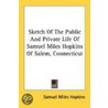 Sketch of the Public and Private Life of Samuel Miles Hopkins of Salem, Connecticut by Samuel Miles Hopkins