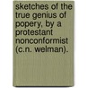 Sketches Of The True Genius Of Popery, By A Protestant Nonconformist (C.N. Welman). by C. Noel Welman