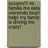 Socorro!!! mi familia me esta volviendo loca!/ Help! My Family Is Driving Me Crazy!
