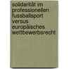 Solidarität im professionellen Fussballsport versus europäisches Wettbewerbsrecht door Tobias Mentzel