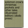 Solomon Crow's Christmas Pockets And Other Tales (Illustrated Edition) (Dodo Press) door Ruth McEnery Stuart