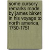 Some Cursory Remarks Made By James Birket In His Voyage To North America, 1750-1751 door James Birket