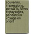 Souvenirs, Impressions, Pensã¯Â¿Â½Es Et Paysages, Pendant Un Voyage En Orient