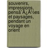 Souvenirs, Impressions, Pensã¯Â¿Â½Es Et Paysages, Pendant Un Voyage En Orient by Alphonse De Lamartine