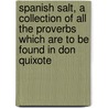 Spanish Salt, A Collection Of All The Proverbs Which Are To Be Found In Don Quixote door Miguel Cervantes Saavedra