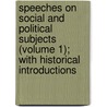 Speeches On Social And Political Subjects (Volume 1); With Historical Introductions door Henry Brougham Brougham And Vaux