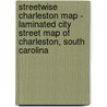 Streetwise Charleston Map - Laminated City Street Map of Charleston, South Carolina door Onbekend