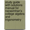 Study Guide with Solutions Manual for Narasimhan's College Algebra and Trigonometry door Revathi Narasimhan