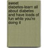 Sweet Diabetes-Learn All About Diabetes And Have Loads Of Fun While You'Re Doing It