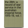 The 28th; A Record Of War Service In The Australian Imperial Force, 1915-19, Vol. I by Herbert Brayley Collett