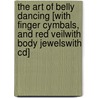 The Art Of Belly Dancing [with Finger Cymbals, And Red Veilwith Body Jewelswith Cd] door Valerie Rushmere