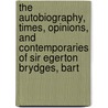 The Autobiography, Times, Opinions, And Contemporaries Of Sir Egerton Brydges, Bart door Sir Egerton Brydges