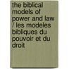 The Biblical Models of Power and Law / Les Modeles Bibliques Du Pouvoir Et Du Droit door Onbekend