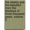 The Classic And The Beautiful From The Literature Of Three Thousand Years, Volume 2 by Unknown