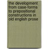 The Development from Case-Forms to Prepositional Constructions in Old English Prose door Kiriko Sato