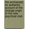 The Enchanted; An Authentic Account Of The Strange Origin Of The New Psychical Club door John Bell Bouton