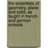 The Essentials Of Geometry, Plane And Solid, As Taught In French And German Schools