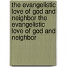 The Evangelistic Love of God and Neighbor the Evangelistic Love of God and Neighbor door Scott J. Jones