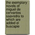 The Exemplary Novels Of Miguel De Cervantes Saavedra To Which Are Added El Buscapie