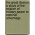 The Great Illusion; A Study Of The Relation Of Military Power To National Advantage