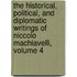 The Historical, Political, And Diplomatic Writings Of Niccolo Machiavelli, Volume 4