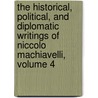 The Historical, Political, And Diplomatic Writings Of Niccolo Machiavelli, Volume 4 door Niccolò Machiavelli