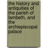 The History And Antiquities Of The Parish Of Lambeth, And The Archiepiscopal Palace door Thomas Allen