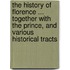 The History Of Florence ... Together With The Prince, And Various Historical Tracts