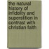 The Natural History Of Infidelity And Superstition In Contrast With Christian Faith