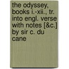 The Odyssey, Books I.-Xii., Tr. Into Engl. Verse With Notes [&C.] By Sir C. Du Cane by Homeros