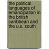 The Political Languages of Emancipation in the British Caribbean and the U.S. South door Demetrius L. Eudell