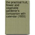 The Practical Fruit, Flower And Vegetable Gardener's Companion With Calendar (1855)