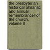 The Presbyterian Historical Almanac And Annual Remembrancer Of The Church, Volume 8 by Anonymous Anonymous