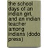 The School Days Of An Indian Girl, And An Indian Teacher Among Indians (Dodo Press)