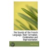 The Sounds Of The French Language, Their Formation, Combination And Representation. door Paul Passy