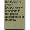 The Theme of Jewish Persecution of Christians in the Gospel According to St Matthew door Douglas R.A. Hare
