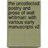 The Uncollected Poetry And Prose Of Walt Whitman: With Various Early Manuscripts V2