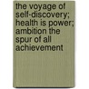 The Voyage Of Self-Discovery; Health Is Power; Ambition The Spur Of All Achievement by Orison Swett Marden